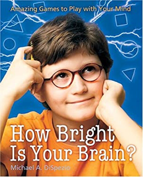 How Bright Is Your Brain? : Amazing Games to Play with Your Mind