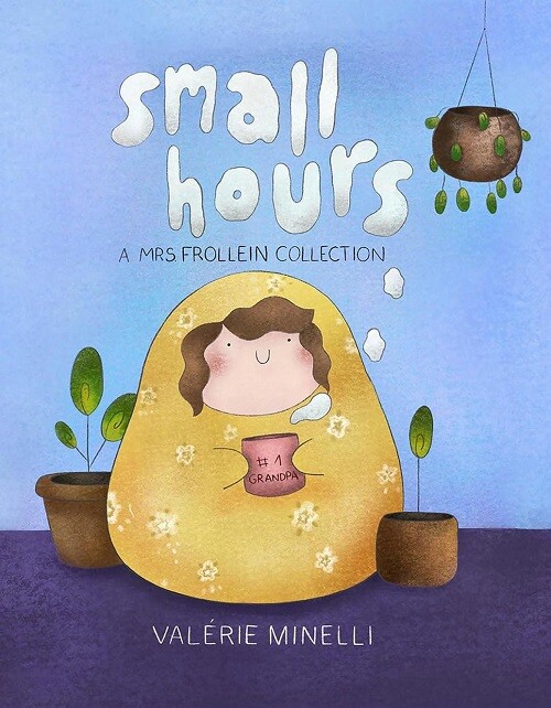Small Hours: A Mrs. Frollein Collection by Valerie Minelli (hardcover)