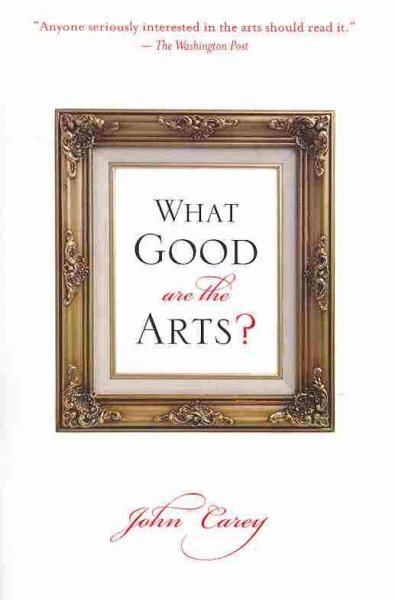 What Good Are the Arts by John Carey Paperback Brand New Free Shipping