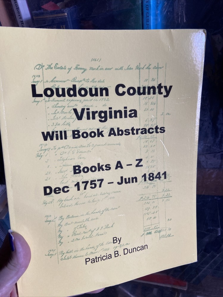 Loudoun County, Virginia Will Book Abstracts, Books A-Z, Dec 1757-Jun 1841