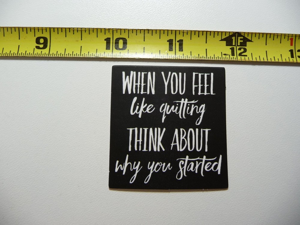 WHEN YOU THINK ABOUT QUITTING THINK ABOUT WHY YOU STARTED DECAL STICKER POSITIVE