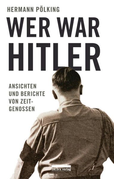 Wer war Hitler: Ansichten und Berichte von Zeitgenossen Ansichten und Berichte v