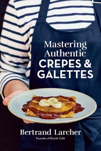 Master Authentic Crepes & Galettes with Bertrand Larcher's Guide  