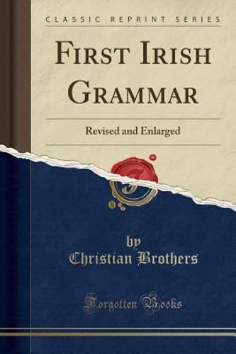 First Irish Grammar: Revised and Enlarged (Classic Reprint) by Brothers: New