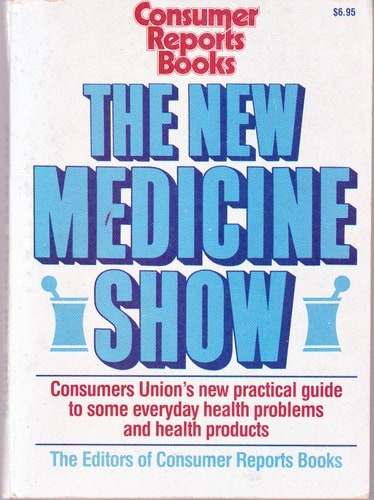 The New Medicine Show: Consumers Union's Practical Guide to Some Everyday Health