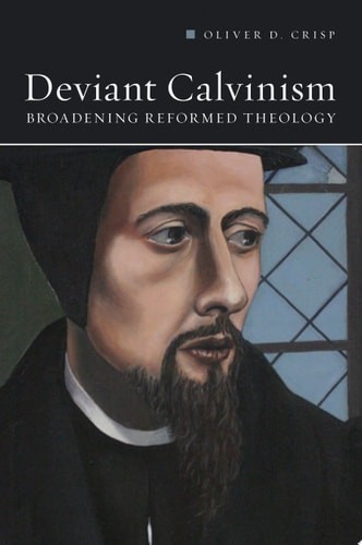 Deviant Calvinism: Broadening Reformed Theology by Crisp, Oliver D., Good Book