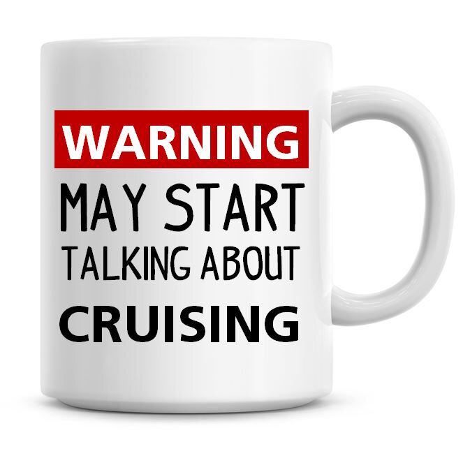Warning May Start Talking About Cruising Funny Coffee Mug Funny Humor