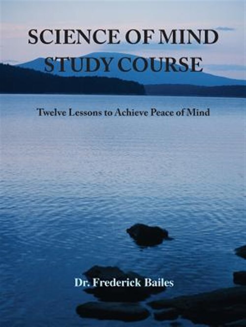 Science of Mind Study Course : Twelve Lessons to Achieve Peace of Mind, Paper...