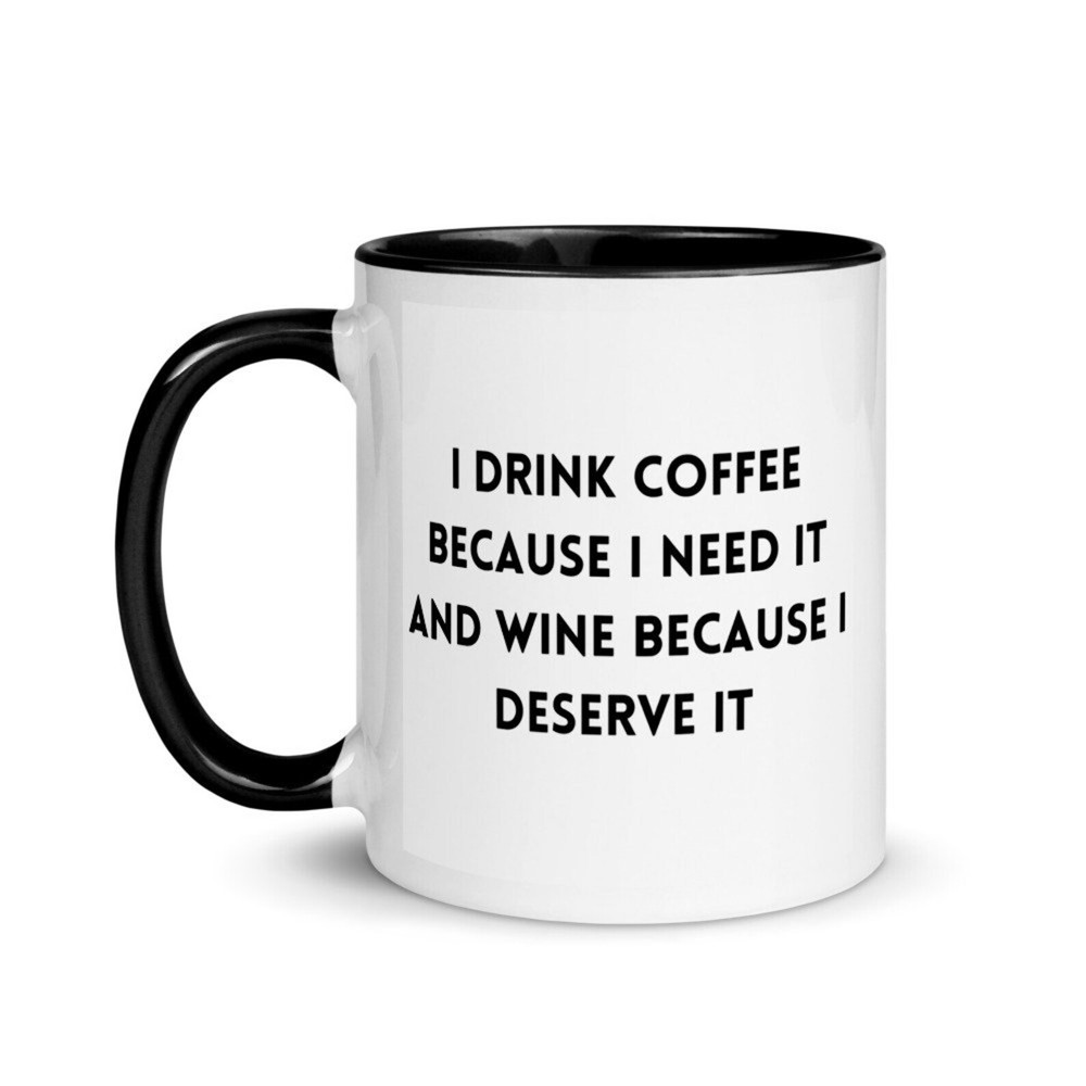 I Drink Coffee Because I Need It And Wine  Funny Mug