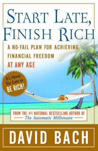 Start Late, Finish Rich : A No-Fail Plan for Achieving Financial Freedom at Any