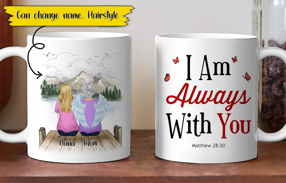 Customize I Am Always With You Mom Mug Mom In Heaven Mug Heaven Mugs Memorial