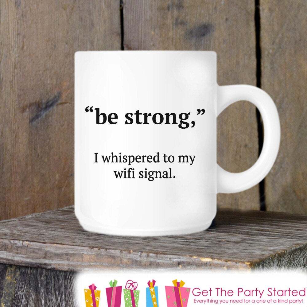 Be Strong Wifi Fun Coffee Mug Novelty Ceramic Mug Humorous Quote Mug Funny