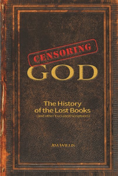 Censoring God : The History of the Lost Books (and Other Excluded Scriptures)...