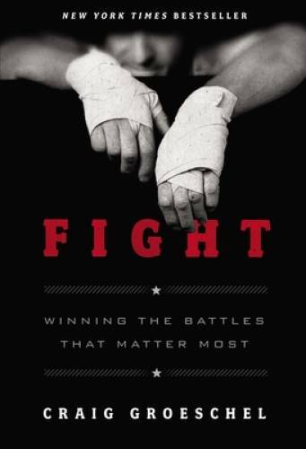 Fight: Winning the Battles That Matter Most - Hardcover - GOOD