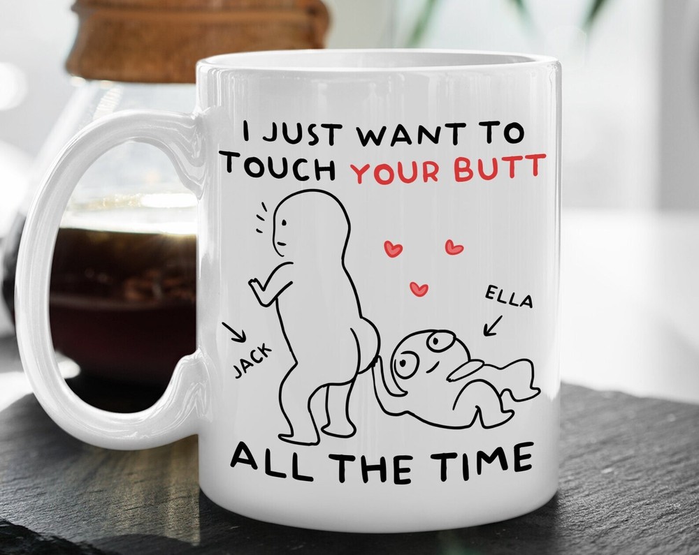 Personalized I Just Want To Touch Your Butt Mug Funny Couple Naughty Valentine F