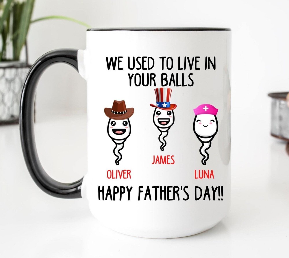 Funny Fathers Day Mug We Use To Live In Your Balls Mug Sperm Mug Custom Dad Mug