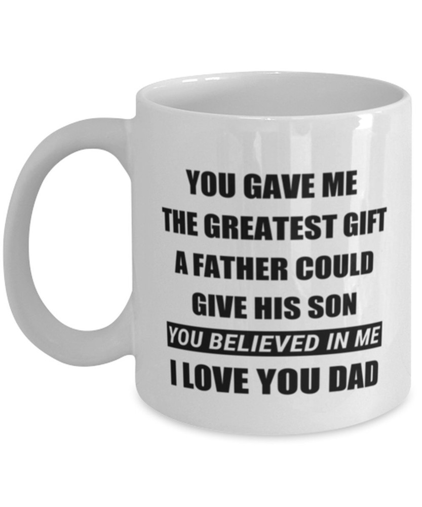 Dad Mug Believed In Me Son Fathers Day Mug For Dad Son To Dad Gift Dad Mug
