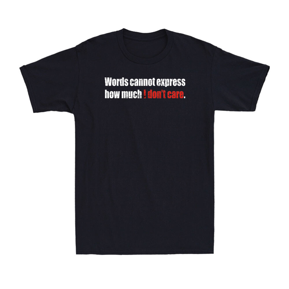 Words Cannot Express How Much I Don't Care Funny Sarcastic Joke Men's T-Shirt