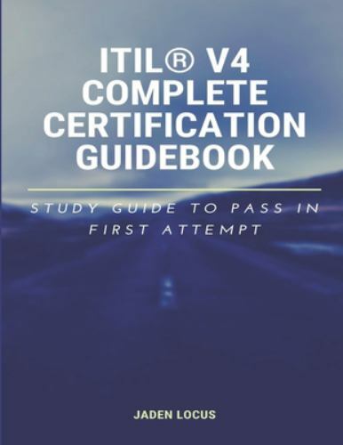 ITIL V4 Complete Certification Guidebook Study Guide Pass First Attempt 2020 Paperback