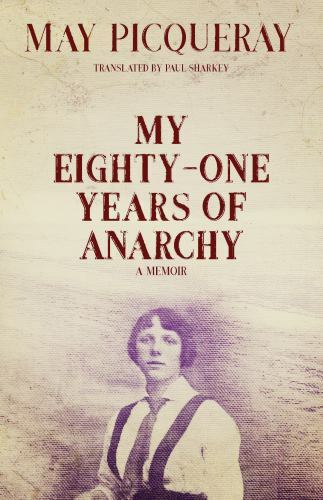 May Picqueray's My Eighty-One Years of Anarchy – A Radical Memoir (2019 Paperback)