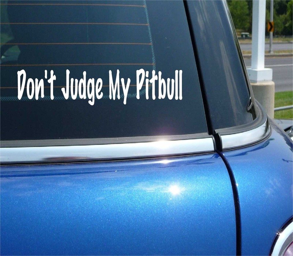 DON’T JUDGE MY PIT-BULL DECAL STICKER PIT BULL DOG PET ANIMAL FUNNY CAR TRUCK