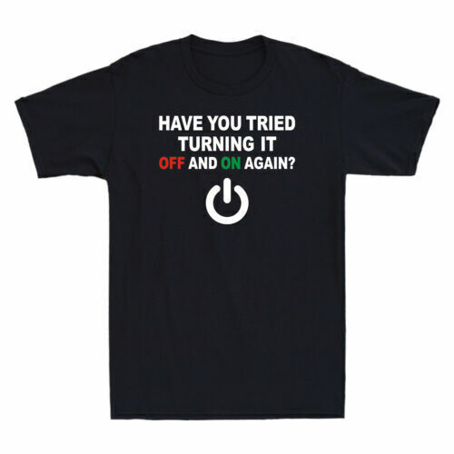 Have You Tried Turning It Off And On Again Funny Slogan Men's Cotton T-Shirt