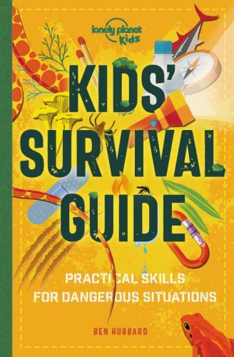 Lonely Planet Kids Kids' Survival Guide : Practical Skills for Intense Situations by Ben Hubbard (2020, Trade Paperback)