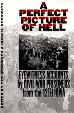 A Perfect Picture of Hell: Eyewitness Accounts by Civil War Prisoners from the 1