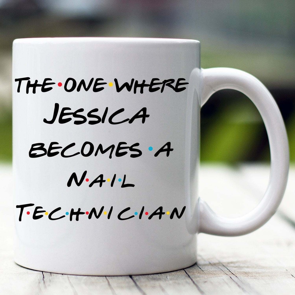 Personalized Nail Technician Mug The One Where Becomes Nail Technician Custom