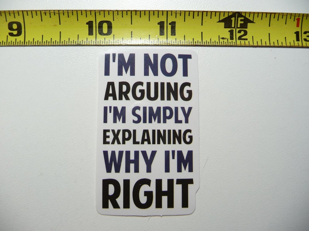 NOT ARGUING SIMPLY EXPLAINING WHY I'M RIGHT DECAL STICKER FUNNY SARCASM