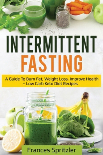 Intermittent Fasting: A Guide to Burn Fat, Weight Loss, Improve Health - Low