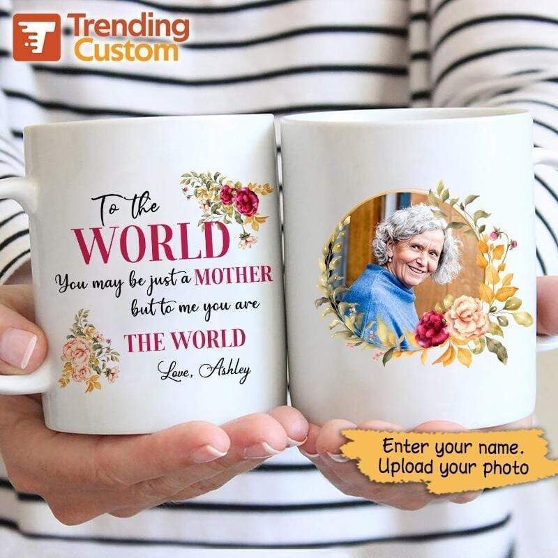 You Are The World Mother's Day Personalized Coffee Mug Love Gift Funny Mug