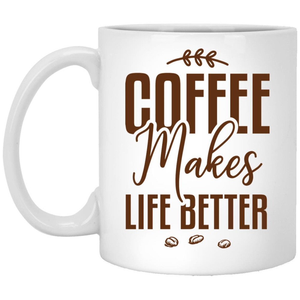 Coffee Addict Mug Coffee Makes Life Better Gift For Coffee Lover Friend Mom Dad