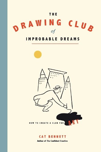 Cat Bennett The Drawing Club of Improbable Dreams Paperback Creative Art Book
