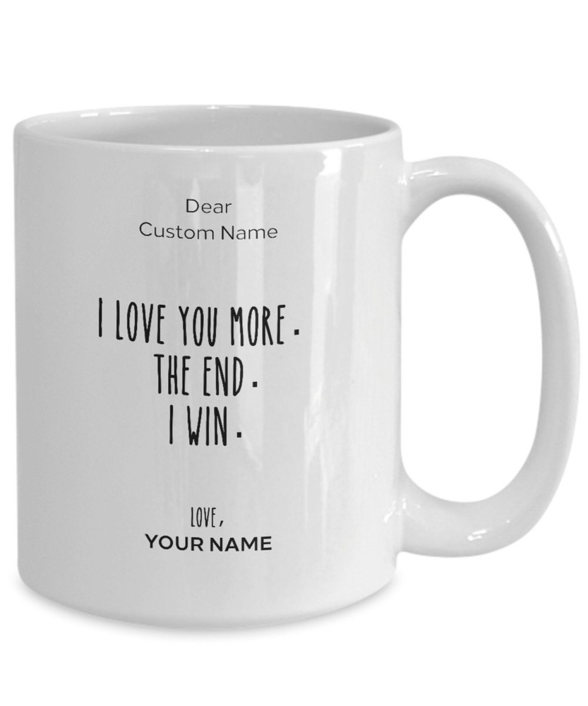Custom Mug I Love You More Funny Coffee Mug For