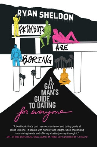 F*ckboys Are Boring: A Gay Man's Guide to Navigating Love in a World of Toxic