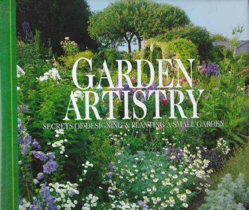 Garden Artistry: Secrets of Designing and Planting a Small Garden - GOOD