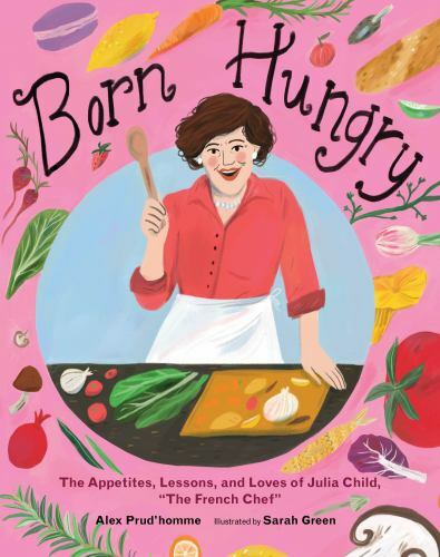 Born Hungry Julia Child Becomes the French Chef Format: Hardback