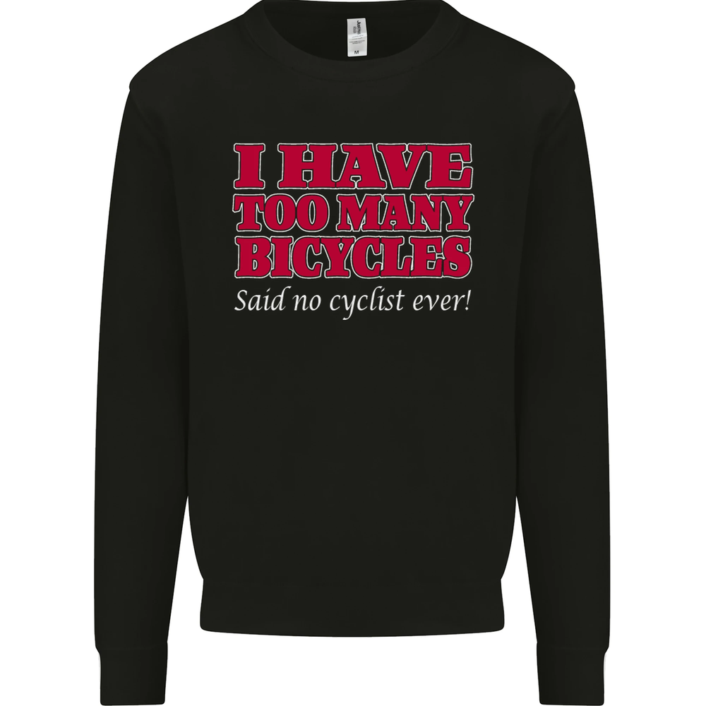 Cycling Too Many Bicycles Said No Cyclist Mens Sweatshirt Jumper