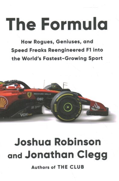Formula : How Rogues, Geniuses, and Speed Freaks Reengineered F1 into the Wor...