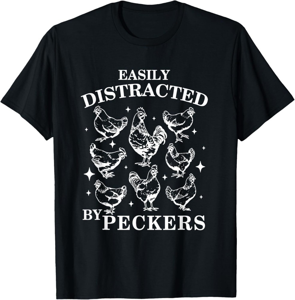 Funny Chicken Easily Distracted By Peckers Joke T-Shirt Hoodie
