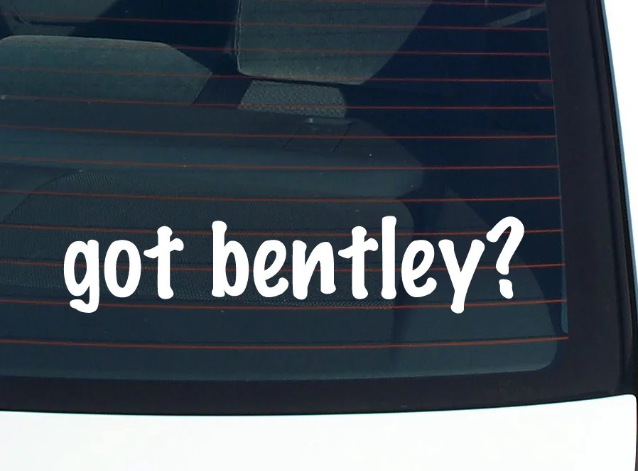 got bentley? FUNNY VINYL CAR DECAL STICKER FAMILY LAST NAME