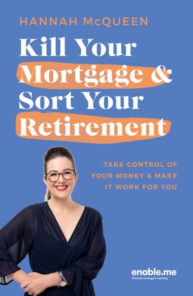 Kill Your Mortgage & Sort Your Retirement Updated Edition : The Go-to Guide f...