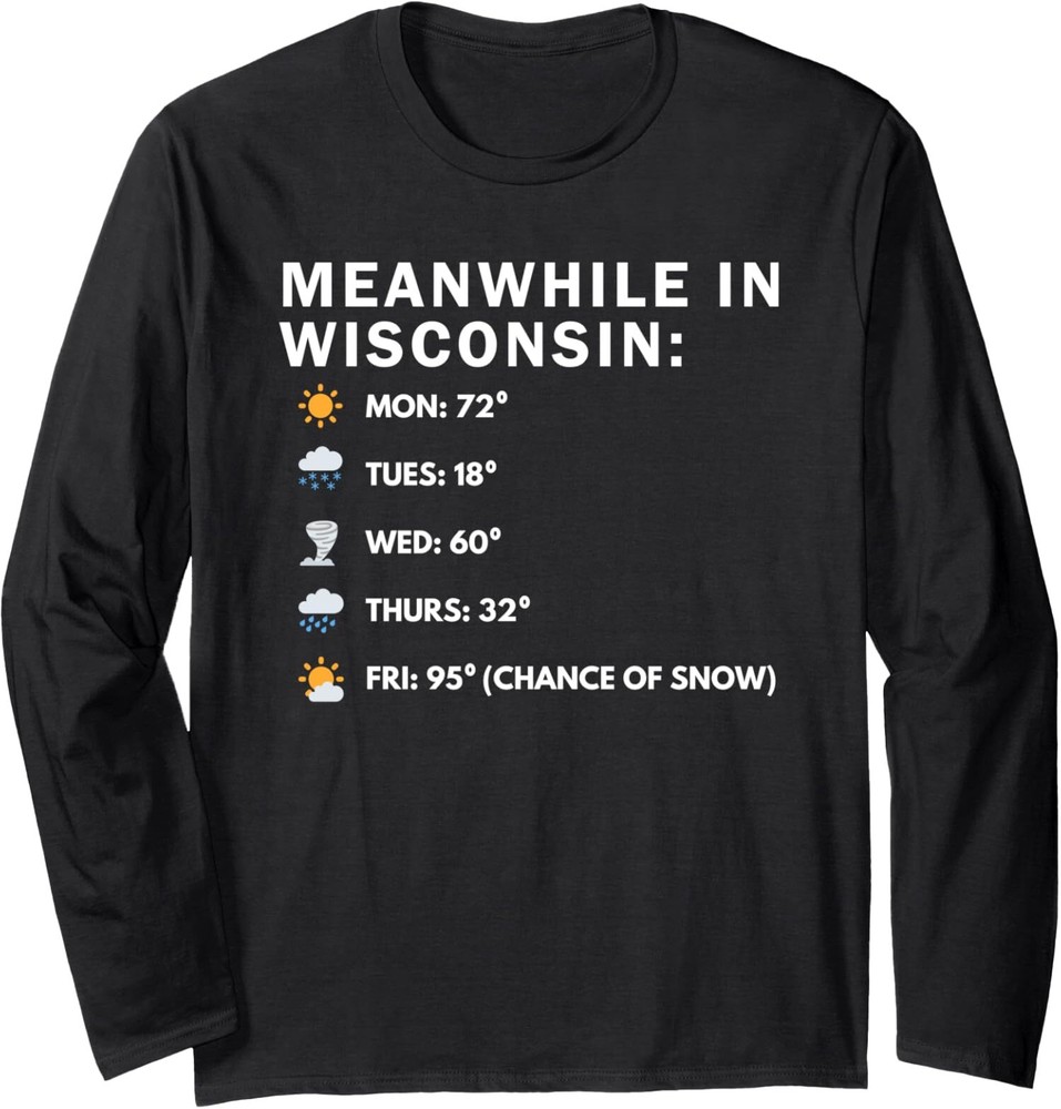 Wisconsin Weather Humor: Meanwhile in Wisconsin Funny Long Sleeve Tshirt