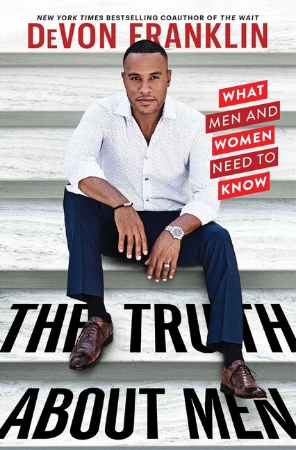 The Truth About Men: What Men And Women Need To Know
