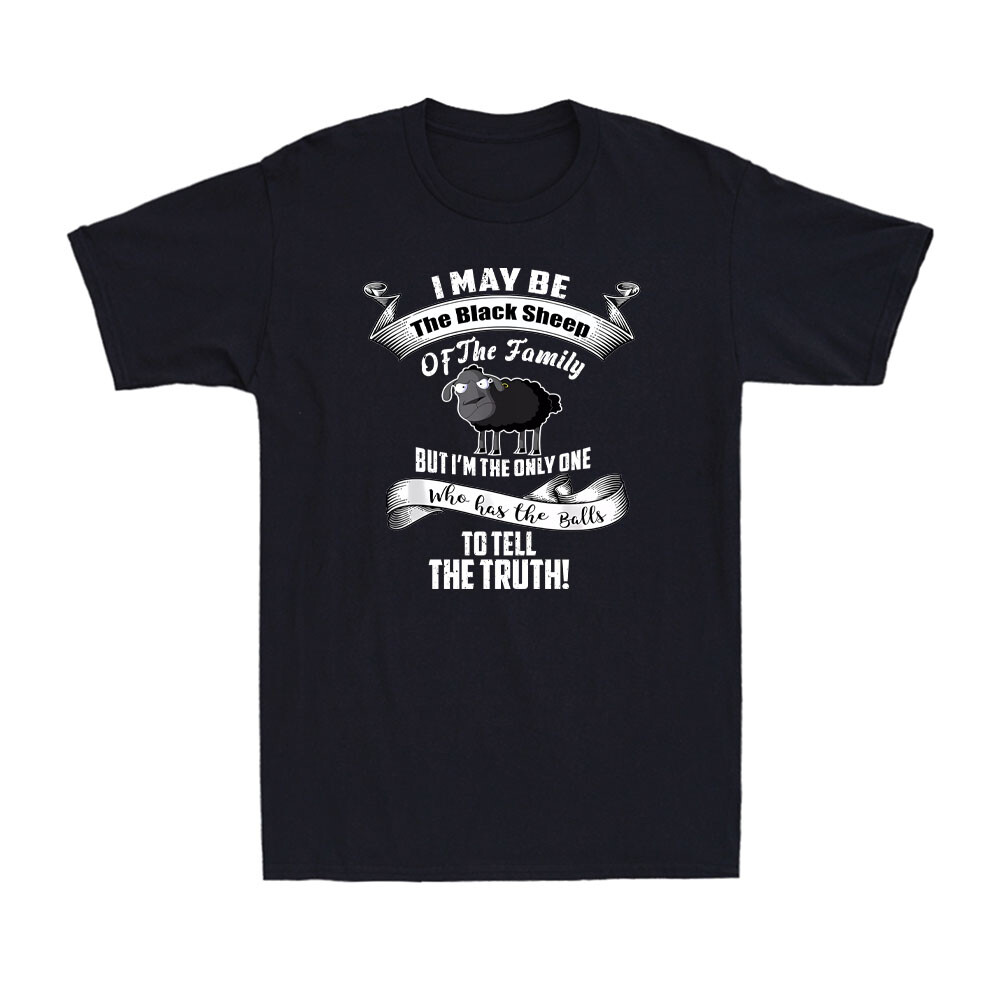 I Am The Black Sheep Of The Family But Tell The Truth Sheep Farmer Men's T-Shirt