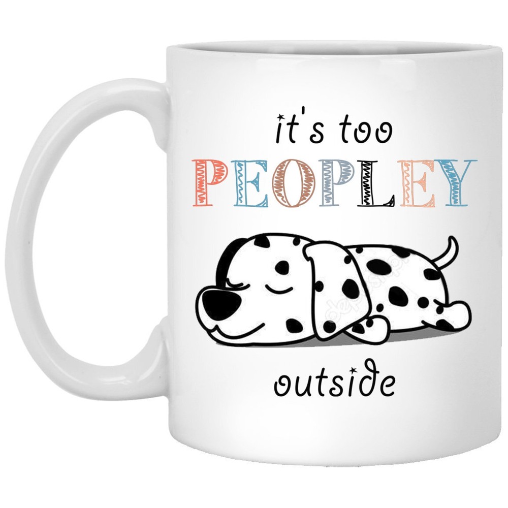 Funny Dalmatian Dog Mug for Dog Lovers Who Are Too Peopley Outside