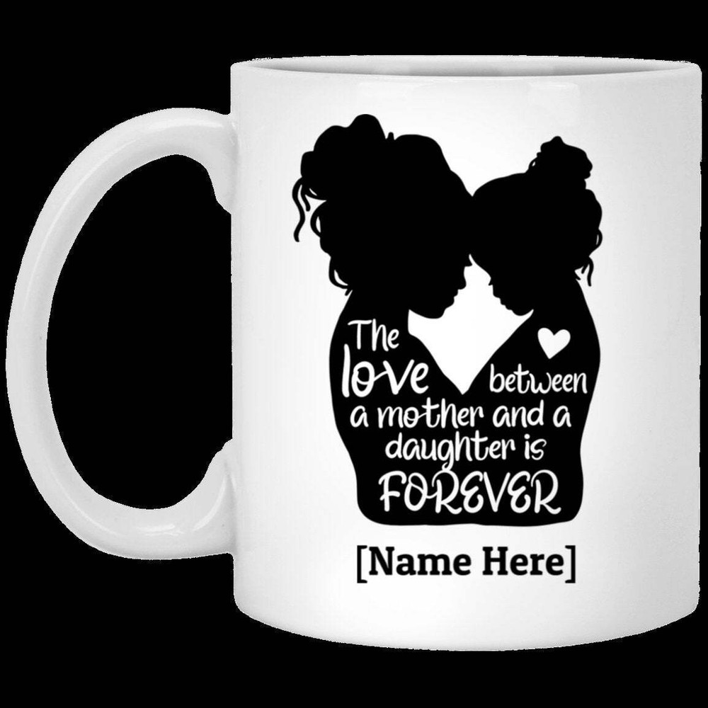 Personalized The Love Between A Mother And Daughter Is Forever Mug 11 Oz