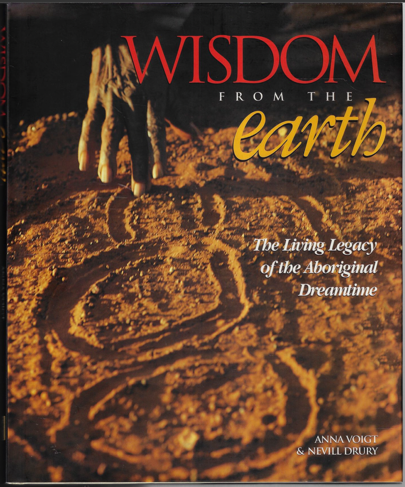 Wisdom from the Earth - Living Legacy of Aboriginal Dreamtime ; Voigt & Drury HC