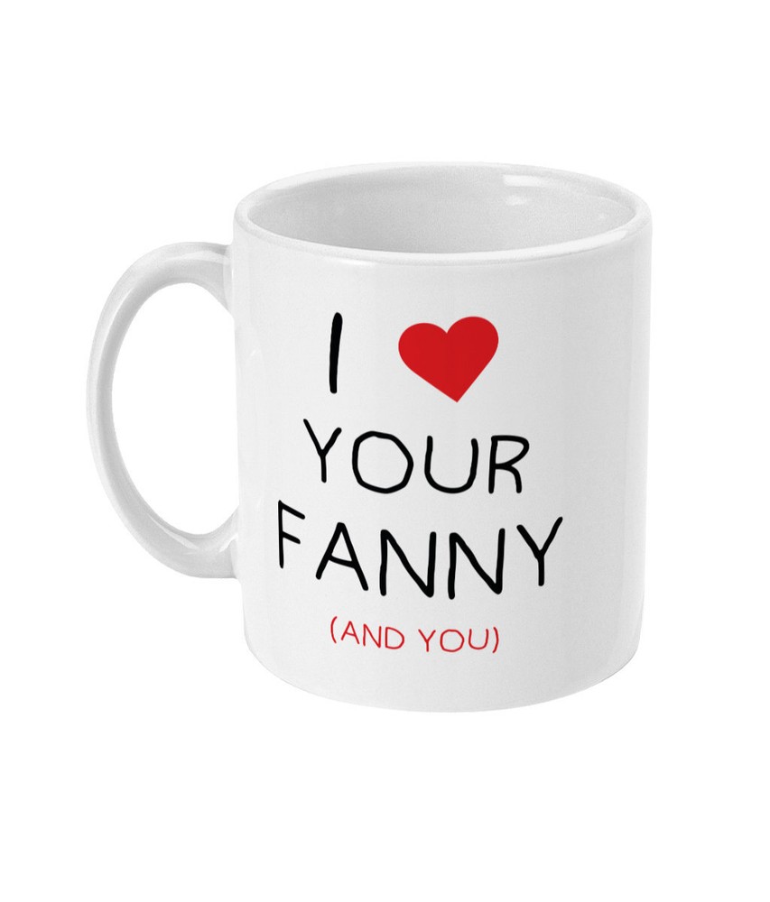 I Love Your Fanny And You Funny Rude Joke Mug Mug Gift For Girlfriend